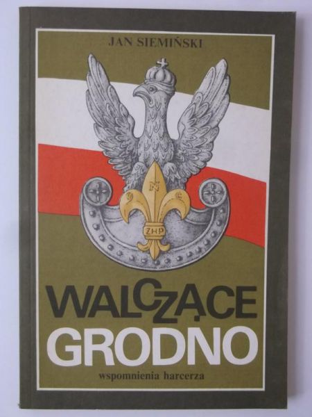 Walczące Grodno. Wspomnienia harcerza