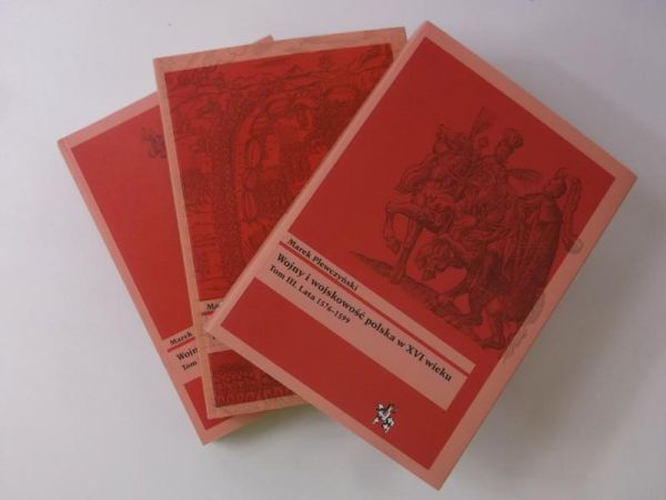Wojny i wojskowosć polska w XVI wieku, Tomy I-III