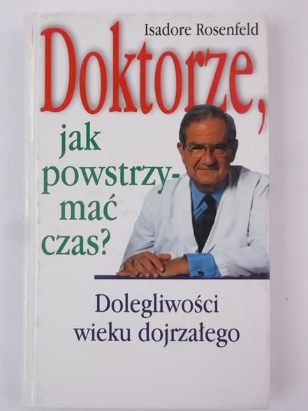 Rosenfeld Isadore - Doktorze, jak powstrzymać czas?