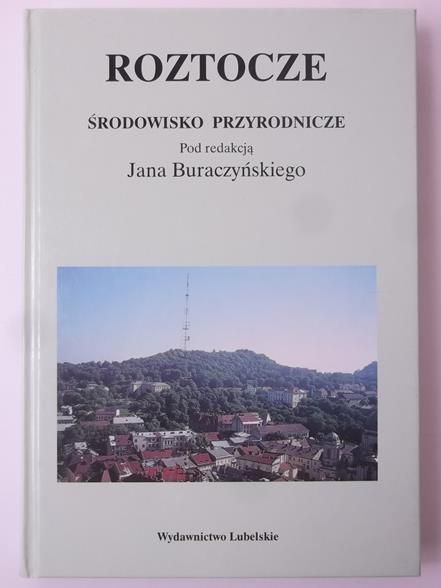 Buraczyński Jan (red.) - Roztocze. Środowisko przyrodnicze