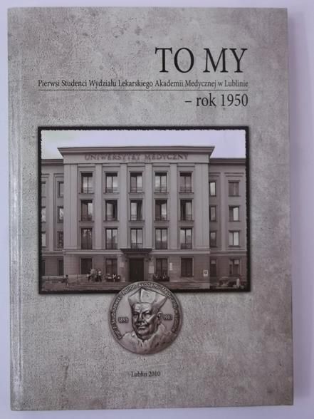 To my. Pierwsi Studenci Wydziału Lekarskiego Akademii Medycznej w Lublinie - rok 1950
