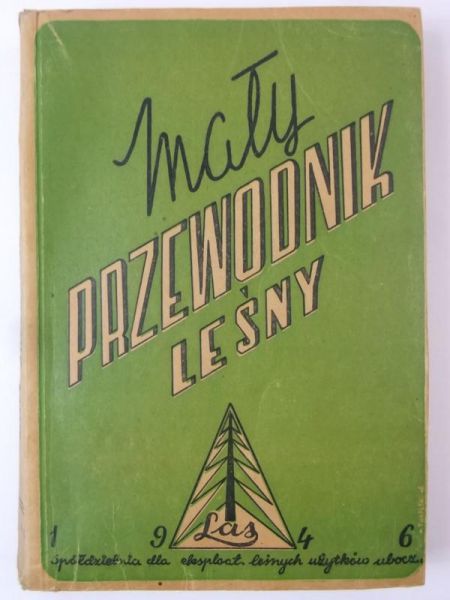 Korzeniowski K. (red.) - Mały przewodnik leśny, 1946 r.