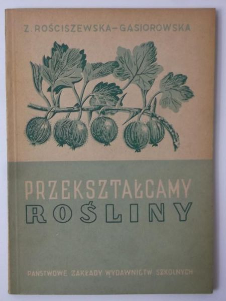 Rościszewska-Gąsiorowska Zofia - Przekształcamy rośliny