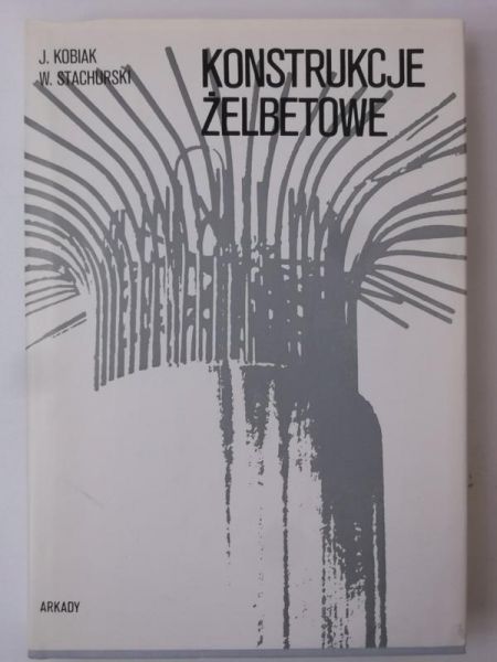 Kobiak Jerzy,   - Konstrukcje żelbetowe, Tom I
