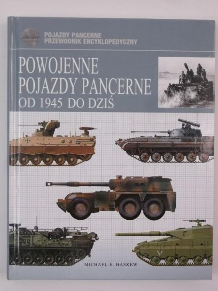 Haskew Michael  - Powojenne pojazdy pancerne od 1945 do dziś
