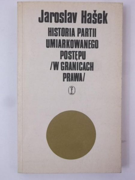 Hasek Jaroslav - Historia partii umiarkowanego postępu (w granicach prawa)