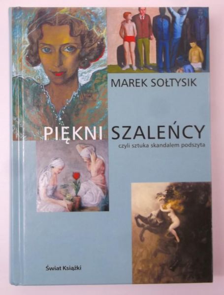 Piękni szaleńcy czyli sztuka skandalem podszyta