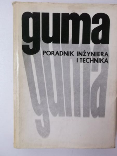 Ciechanowicz L. (red.) - Guma. Poradnik inżyniera i technika