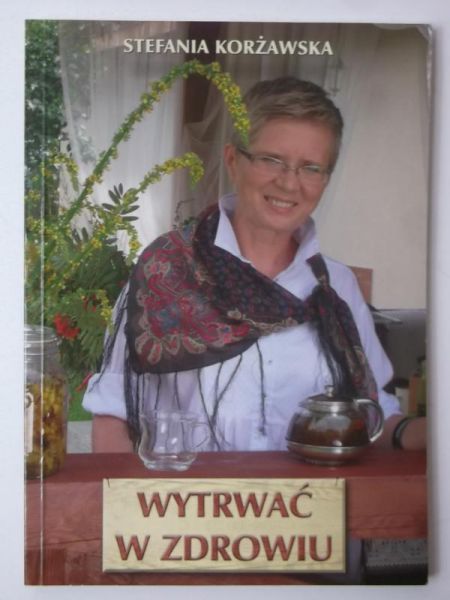 Korżawska Stefania - Wytrwać w zdrowiu