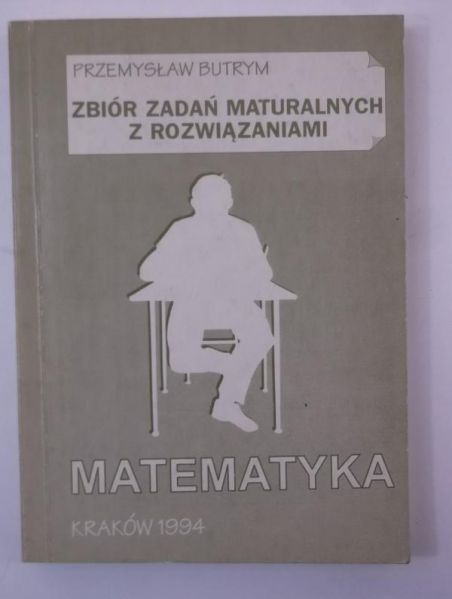 Butrym Przemysław - Zbiór zadań maturalnych z rozwiązaniami. Matematyka