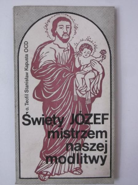 Kapusta Teofil Stanisław - Święty Józef mistrzem naszej modlitwy