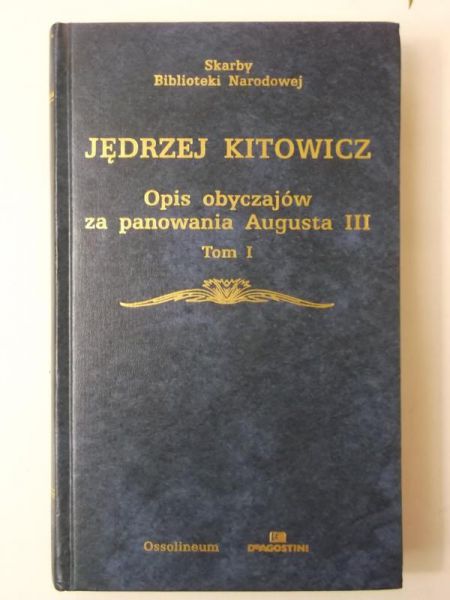 Kitowicz Jędrzej - Opis obyczajów za panowania Augusta III, Tom I