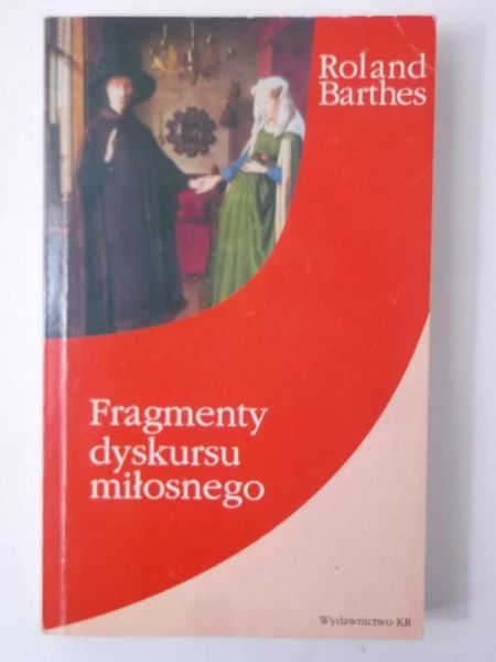 Barthes Roland - Fragmenty dyskursu miłosnego