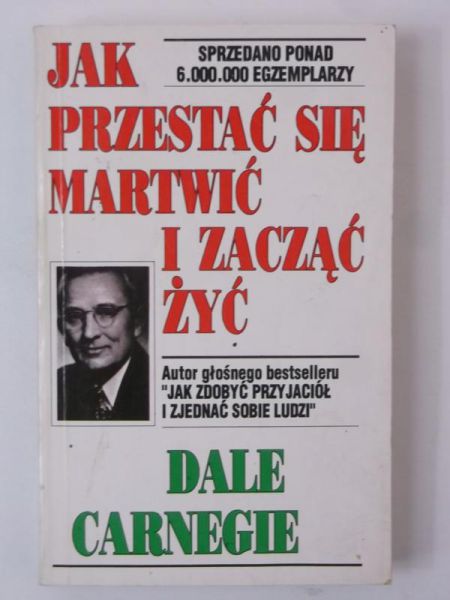 Carnegie  - Jak przestać się martwić i zacząć żyć