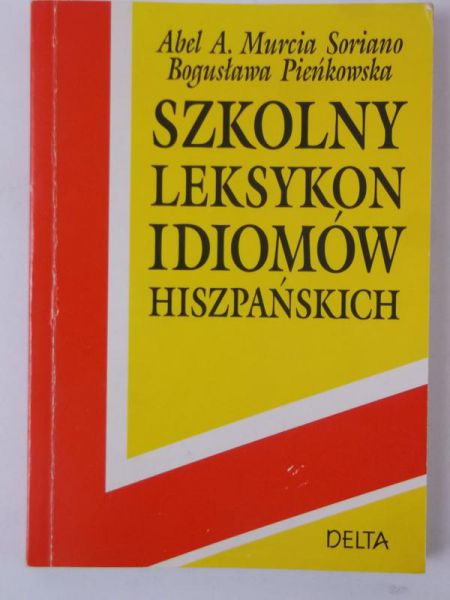 Pieńkowska Bogusława - Szkolny leksykon idiomów hiszpańskich