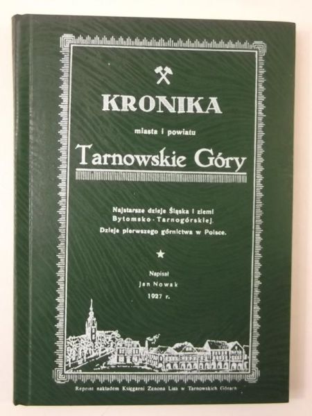 Nowak Jan - Kronika miasta i powiatu Tarnowskie Góry, reprint z 1927 r.