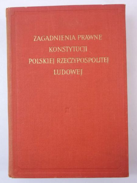 Zagadnienia prawne Konstytucji Polskiej Rzeczypospolitej Ludowej, tom II