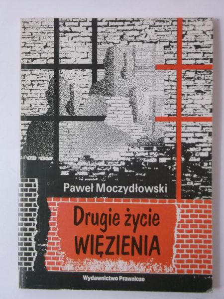 Moczydłowski Paweł - Drugie życie więzienia
