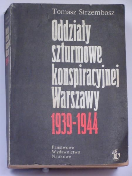 Oddziały szturmowe konspiracyjnej Warszawy 1939 - 1944