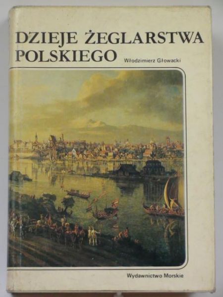 Głowacki Włodzimierz - Dzieje żeglarstwa polskiego
