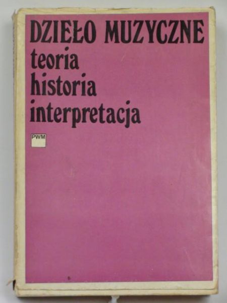Poniatowska Irena (oprac.) - Dzieło muzyczne. Teoria historia interpretacja