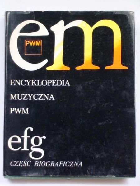 Dziębowska Ewa (red.) - Encyklopedia muzyczna PWM efg - część biograficzna