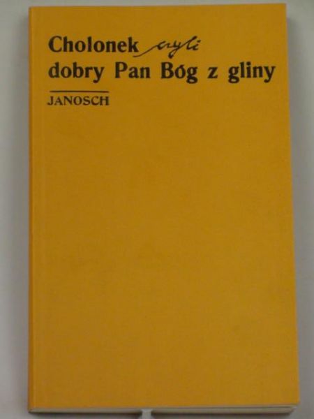 Janosch - Cholonek czyli dobry Pan Bóg z gliny