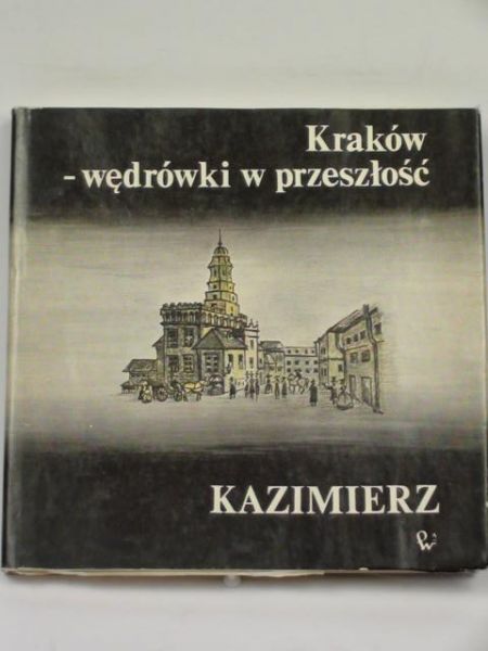 Kraków-wędrówki w przeszłość. Kazimierz