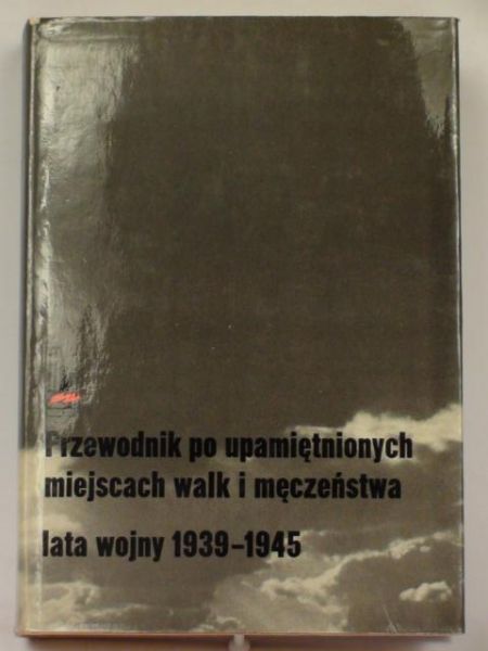 )  Przewodnik po upamiętnionych miejscach walk i męczeństwa