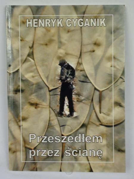 Cyganik Henryk - Przeszedłem przez ścianę