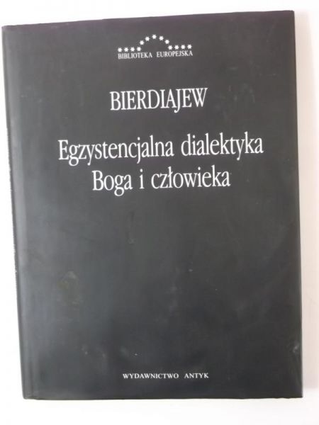 Bierdiajew Mikołaj - Egzystencjalna dialektyka Boga i człowieka