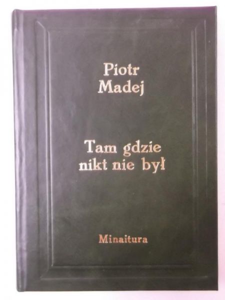Madej Piotr - Tam gdzie nikt nie był