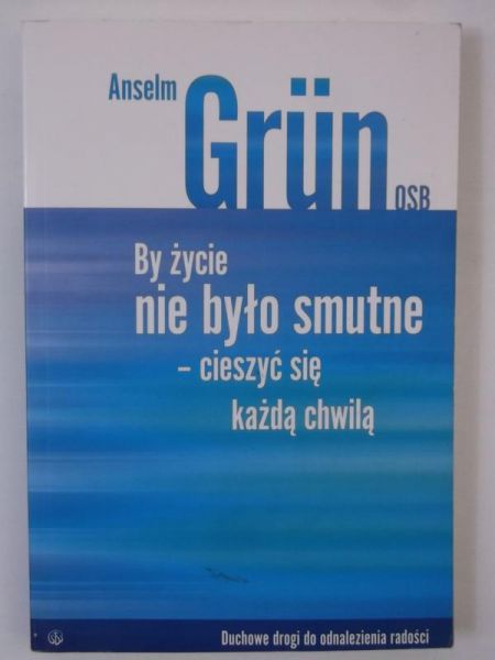 By życie nie było smutne-cieszyć się każdą chwilą