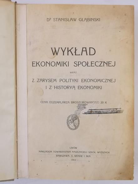 Głąbinski Stanisław - Wykład ekonomiki społecznej wraz z zarysem polityki ekonomicznej i z historyą ekonomiki, 1913 r.