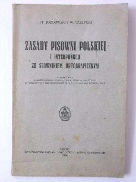 Jodłowski Stanisław - Zasady pisowni polskiej i interpunkcji ze słownikiem ortograficznym, 1936 r.