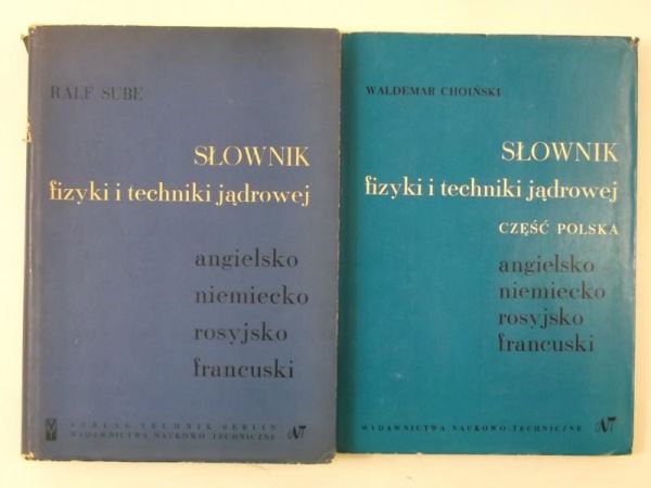 Choiński Waldemar / Ralf Sube - Słownik fizyki i techniki jądrowej, część polska / Słownik fizyki i techniki jądrowej