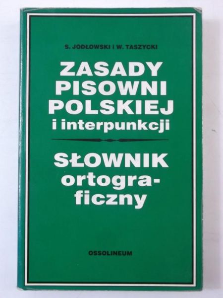 Jodłowski S. - Zasady pisowni polskiej  i interpunkcji. Słownik ortograficzny