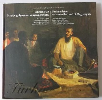Turkmenistan.  Arts from the Land of Magtymguly