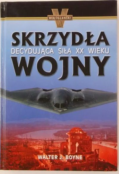 Boyne Walter J. - Skrzydła wojny. Decydująca siła XX wieku