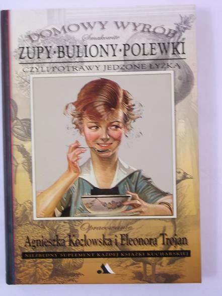 Smakowite zupy, buliony, polewki, czyli potrawy jedzone łyżką