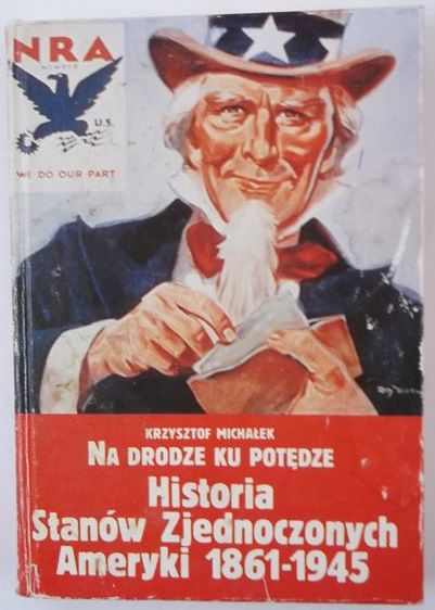 Michałek Krzysztof - Na drodze ku potędze. Historia Stanów Zjednoczonych Ameryki 1861-1945