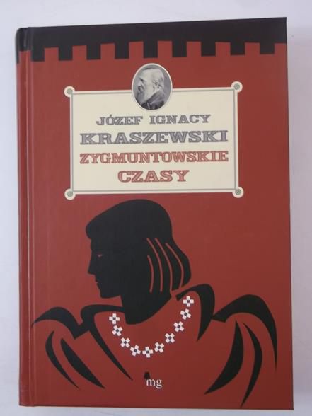 Kraszewski Józef Ignacy - Zygmuntowskie czasy