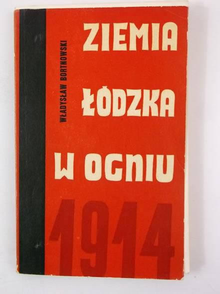 Bortnowski Władysław - Ziemia łódzka w ogniu 1914