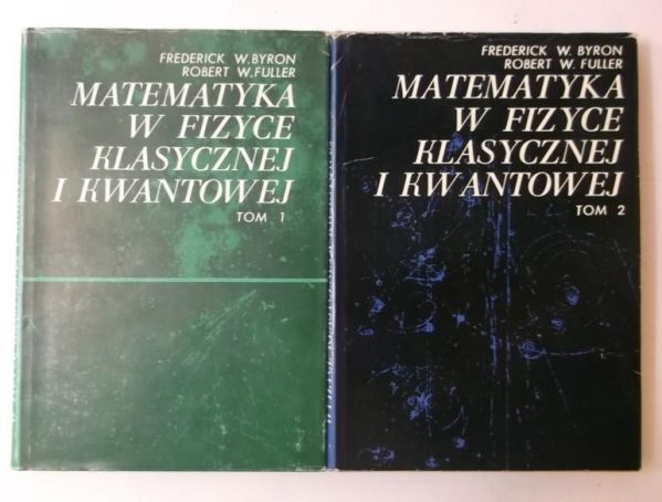 Byron Frederick  - Matematyka w fizyce klasycznej i kwantowej, tom I - II