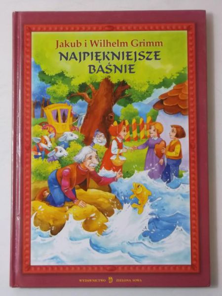 Grimm Jakub i Wilhelm - Najpiękniejsze baśnie
