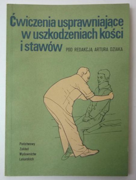 Dziak Artur (red.) - Ćwiczenia usprawniające w uszkodzeniach kości i stawów