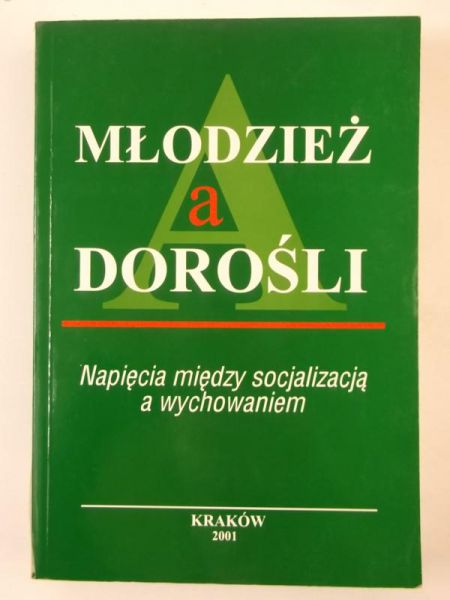 Młodzież a dorośli. Napięcia między socjalizacją a wychowaniem
