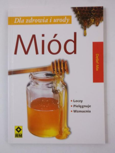 Rutkowska Longina (red.) - Miód. Dla zdrowia i urody