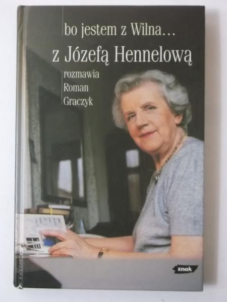 Bo jestem z Wilna… Z Józefą Hennelową rozmawia