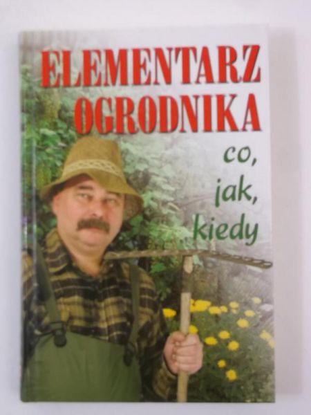 Elementarz ogrodnika: co, jak, kiedy